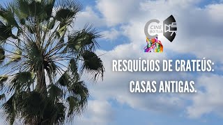 RESQUÍCIOS DE CRATEÚS CASAS ANTIGAS  CINE BOTIJA [upl. by Elocal]