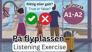 Riktig eller galt På flyplassen Norwegian Listening Exercise [upl. by Neltiak]