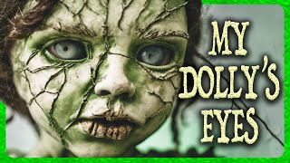 SCARY STORY TIME My Dollys Eyes  Terrifying Possessed Doll Story [upl. by Giacobo573]