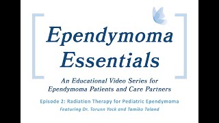 Ependymoma Essentials  Episode 2 Radiation Therapy for Pediatric Ependymoma [upl. by Eendys]