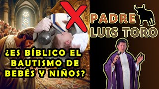 ¿ES BÍBLICO EL BAUTISMO DE BEBÉS Y NIÑOS [upl. by Seen]