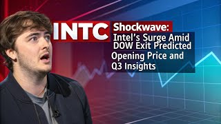 INTC Shockwave Intels Surge Amid Dow Exit  Predicted Opening Price and Q3 Insights 🚀 [upl. by Yeblehs]