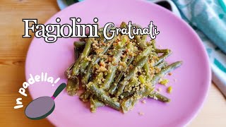 FAGIOLINI GRATINATI in padella un contorno facile e veloce [upl. by Kcirrej]