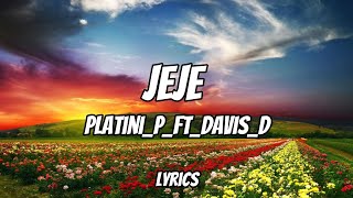 JEJE BY PLATINIPFTDAVISDVIDEO LYRICS [upl. by Wiburg]