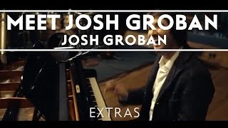 Josh Groban  Meet Josh Groban Extras [upl. by Apicella]