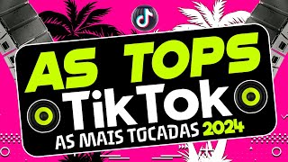 AS TOPS DO TIKTOK 2024  SELEÇÃO HITS DO TIK TOK 2024  AS MELHORES MAIS TOCADAS DO TIKTOK FUNK 2024 [upl. by Fanchette]