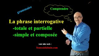 La phrase interrogative totale et partielle directe et indirecte simple ou composée [upl. by Rriocard]