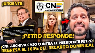 ¡ALERTA CNE ARCHIVA CASO CONTRA EL PRESIDENTE PETRO  REGRESA EL 100 DEL RECARGO DOMINICAL [upl. by Yehs604]