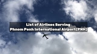 List of Airlines Serving Phnom Penh International AirportPNH [upl. by Ianahs]