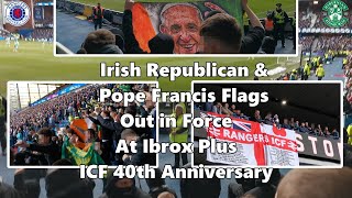 Irish Republican Pope Francis Flags Out in Force  Ibrox  ICF 40th Anniversary Rangers 3  Hibs 1 [upl. by Acirretahs231]