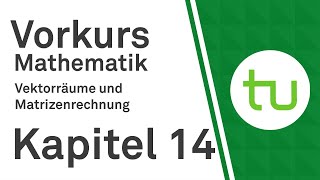 Kapitel 14 Vektorräume und Matrizen – Vorkurs Mathematik für Ingenieure – TU Dortmund [upl. by Enehs]