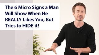 The 6 Micro Signs a Man Will Show When He REALLY Likes You [upl. by Hunter]