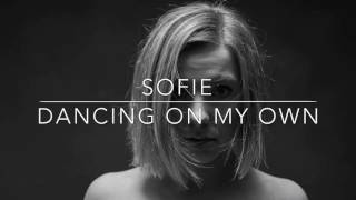 Dancing On My Own SOFIE [upl. by Bobette]