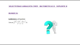 Selectividad Andalucía 2022 Suplente B Ciencias Bloque B Integrales 1 Matemáticas II [upl. by Haidabej]