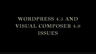 WordPress 4 5 and Visual Composer 4 9 Issues [upl. by Ilrahc]