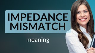 Understanding quotImpedance Mismatchquot in Everyday Contexts [upl. by Dorry13]