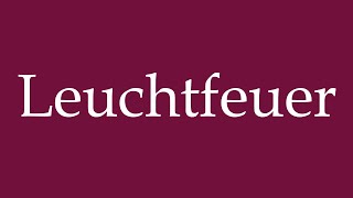 How to Pronounce Leuchtfeuer Beacon Correctly in German [upl. by Varian]