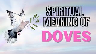 What is the Spiritual Meaning of DOVES  Exploring the Dove Symbolism [upl. by Roselani]