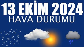 13 Ekim 2024 Hava Durumu Tüm İllerin Hava Durumu [upl. by Obaza648]