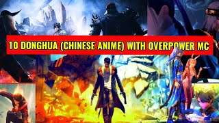 10 DONGHUA Chinese Anime RECOMMENDATIONS WITH OVERPOWERED MC YOU MUST WATCH [upl. by Primrosa]