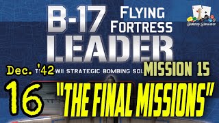 B17 Flying Fortress Leader Mission 15  quotThe Final Missionsquot [upl. by Irpak]