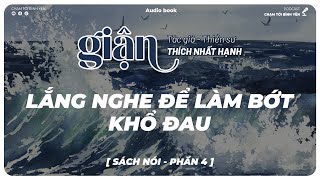 Lắng nghe để làm bớt khổ đau  Phần 4  Sách nói GIẬN  Thiền sư THÍCH NHẤT HẠNH [upl. by Constancia253]