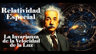 El Desarrollo de la Relatividad Especial  Parte 2 La Invarianza de la Velocidad de la Luz [upl. by Lebna]