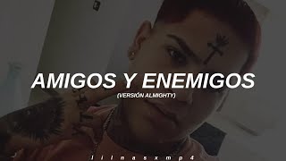 Amigos amp Enemigos  Versión Almighty  LETRA [upl. by Ydnagrub]