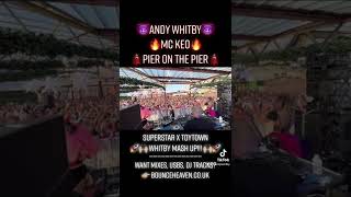 Andy Whitby x MC Keo  Superstar x Toytown Mash Up  Pier on the Pier [upl. by Colon]