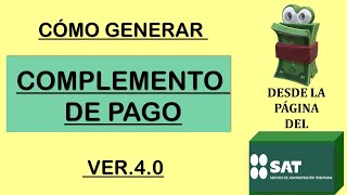 COMO EMITIR UN COMPLEMENTO DE PAGO VERSION 40 EN LA PAGINA DEL SAT Complemento de pago [upl. by Weinstock]