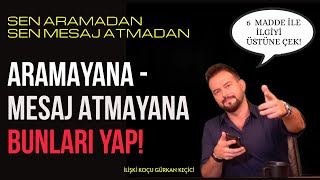 SENİ ARAMAYANA  MESAJ YAZMAYANA BUNLARI YAP SENİ ARAMASINI SAĞLA [upl. by Bohlin]