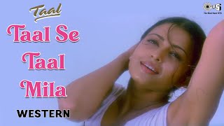 Taal Se Taal Mila  Western  Taal  Aishwarya Rai  Anil Kapoor  Sukhwinder Singh  AR Rahman [upl. by Sainana]