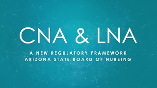 CNA and LNA  A New Regulatory Framework  Arizona State Board of Nursing [upl. by Tlihcox]