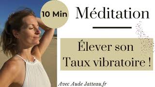 MÉDITATION Élever son taux vibratoire  10 Min [upl. by Esinaej969]