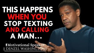 WHEN YOU STOP TEXTING AND CALLING A MAN WILL REACT LIKE THIS  DENZEL WASHINGTON MOTIVATIONAL SPEECH [upl. by Ynahpets]