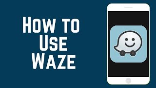 How to Use the Waze App – Beginners Guide to Waze [upl. by Laney579]