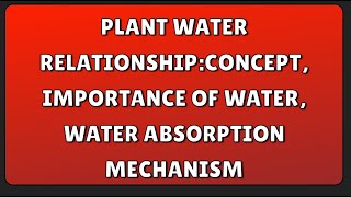 Plant Water RelationshipConcept Importance of Water Water Absorption Mechanism [upl. by Maurilla770]