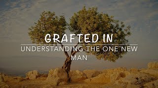 Grafted In  Understanding the One New Man [upl. by Lundgren]