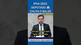 IPVA 2023 DEPUTADO CHUTA O BALDE [upl. by Samara221]