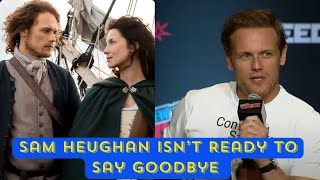 Sam Heughan Isnt Ready to Say Goodbye [upl. by Haleigh324]