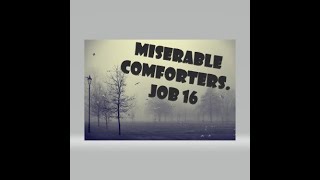 Miserable Comforters Job 16 [upl. by Gustavus]