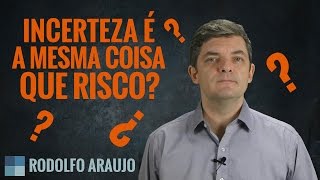 Qual a diferença entre Incerteza e Risco [upl. by Eberhart]