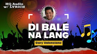 DI BALE NA LANG – HQ Audio with Lyrics  Gary Valenciano 1987 [upl. by Anayaran667]