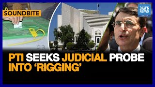 PTI Seeks Judicial Probe In General Election “Rigging”  Dawn News English [upl. by Rihaz]