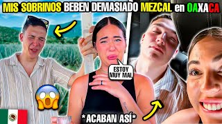 🇪🇸 Mis sobrinos BEBEN DEMASIADO MEZCAL en Oaxaca 🥴 y terminan así en México 🇲🇽 [upl. by Newell]