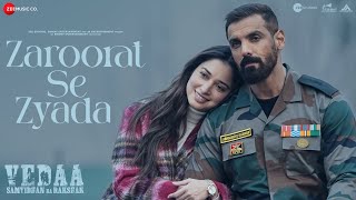 Zaroorat Se Zyada  Vedaa  John Abraham amp Tamannaah  Arijit Singh Amaal Mallik Kunaal Vermaa [upl. by Aiak]