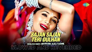 Sajan Sajan Teri Dulhan  Slowed And Reverbed  Mr Piyush  Alka Yagnik  Hindi Lofi Song [upl. by Ria368]