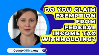 Do You Claim Exemption From Federal Income Tax Withholding  CountyOfficeorg [upl. by Eikcid756]