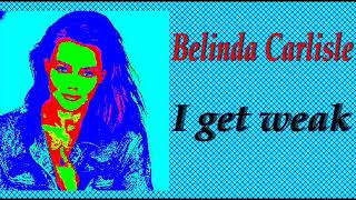 BELINDA CARLISLE I get weak [upl. by Gesner]