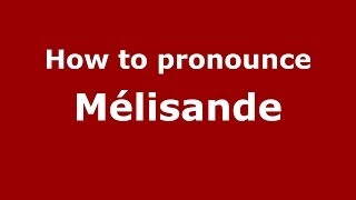 How to pronounce Mélisande FrenchFrance  PronounceNamescom [upl. by Novehs146]